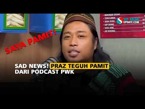 Sad News! Praz Teguh Pamit dari Podcast PWK