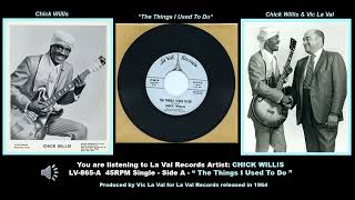 CHICK WILLIS - "The Things I Use To Do"  -  La Val Records LV-865-A