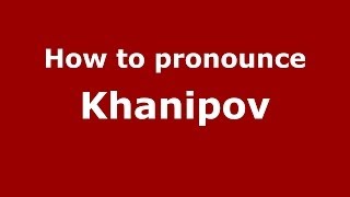 How to pronounce Khanipov