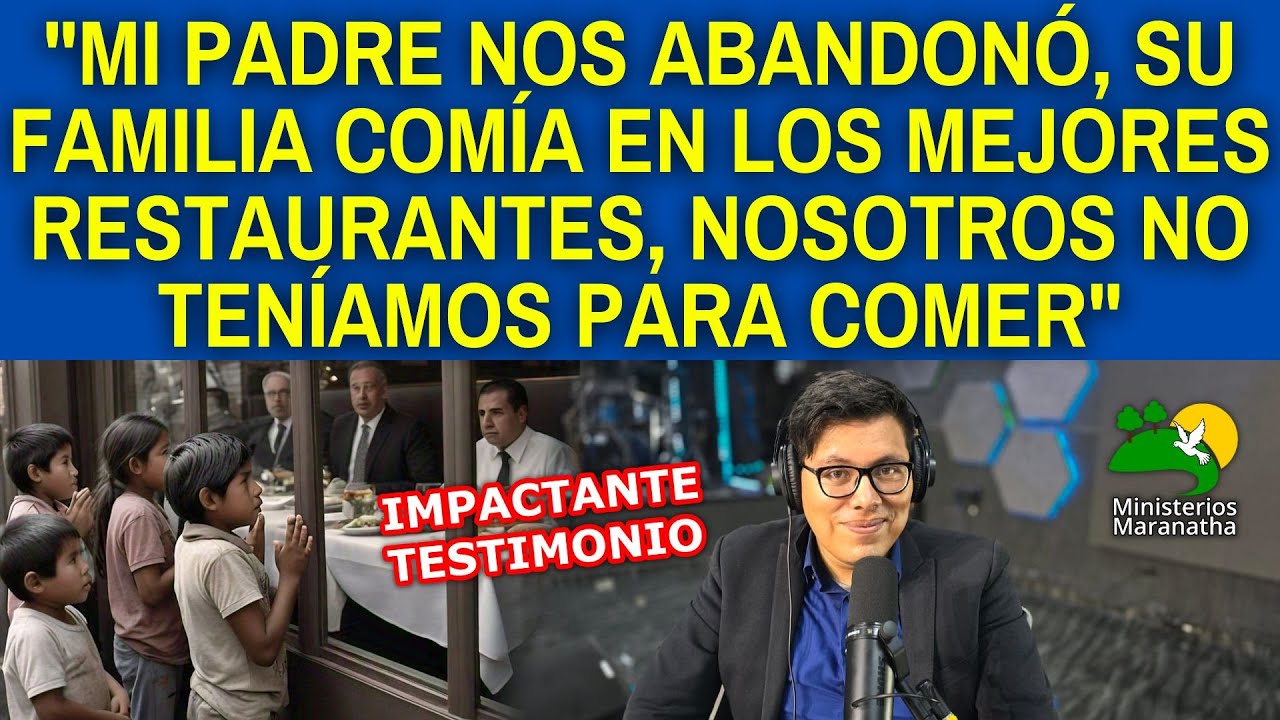 MI PADRE NOS ABANDONÓ, SU FAMILIA COMÍA EN LOS MEJORES RESTAURANTES, NOSOTROS NO TENÍAMOS PARA COMER