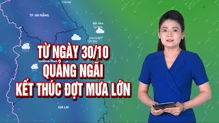 From October 30, Quang Ngai ends heavy rains | WEATHER NEWS