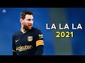 Lionel Messi - La La La (Shakira) - Skills & Goals 2020/2021 | HD