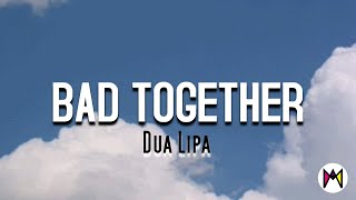 Dua Lipa - BAD TOGETHER (Lyric Video)