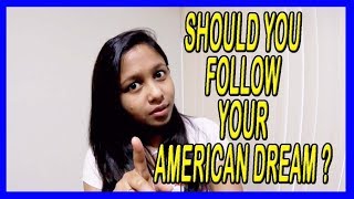 SHOULD YOU FOLLOW YOUR AMERICAN DREAM? | SHOULD YOU BECOME AN INDIAN STUDENT IN AMERICA?