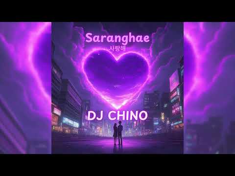 DJ Chino - Saranghae (사랑해)