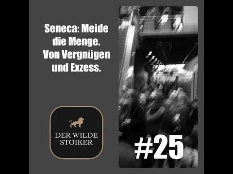 #25 Seneca: Meide die Menge – von Vergnügen und Exzess