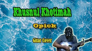 Download lagu Khusnul Khotimah (Terangkanlah) ~ Opick (Gitar Cover by Apit OK 76) mp3