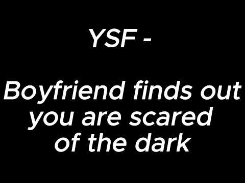 Boyfriend finds out you're scared of the dark - YSF