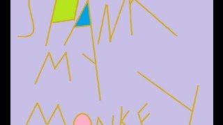 Spank My Monkey SONG!!!