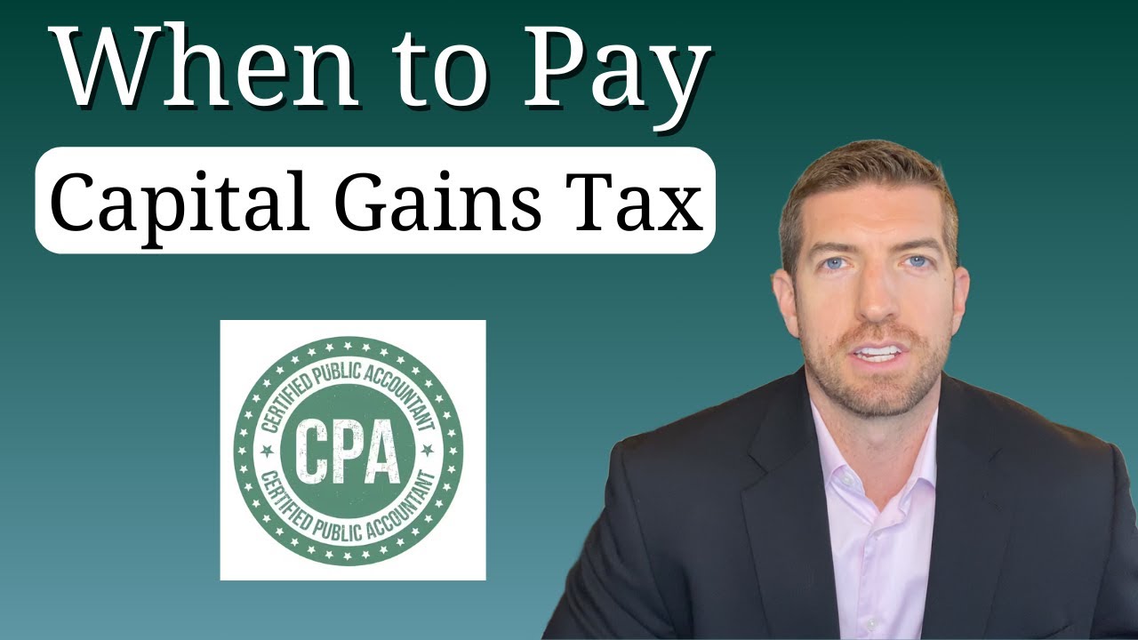 When to Pay Capital Gains Tax: A CPA’s Guide to Smart Timing