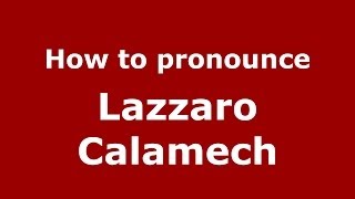 How to pronounce Lazzaro Calamech