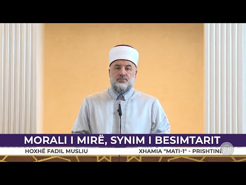 HUTBE | Morali i mirë, synim i besimtarit - Fadil Musliu
