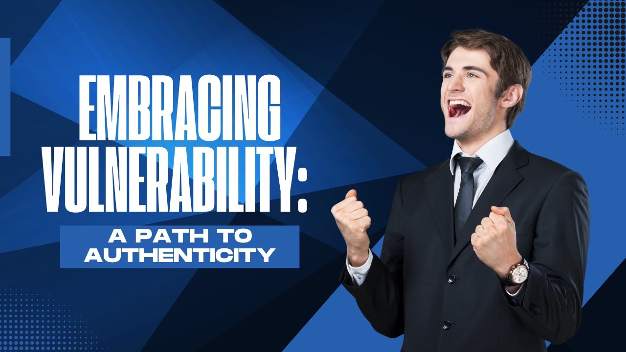 Embracing Vulnerability: A Path to Authenticity