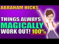 Abraham Hicks - Things Will MAGICALLY Work Out For Me... ALWAYS!