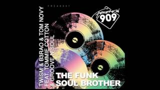 TWISM & B3RAO & Tom Novy feat  Tommie Cotton & Groove n Soul - Funk Soul Brother (Original Mix)