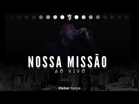 Nossa Missão - Kleber Felipe