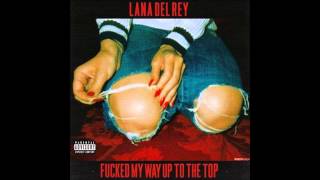 Lana Del Rey - F***** My Way Up To The Top