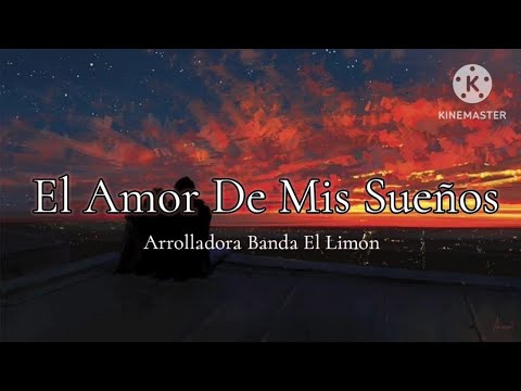 EL AMOR DE MIS SUEÑOS // ARROLLADORA BANDA EL LIMÓN ^⁠_⁠^ LETRA ^⁠_⁠^
