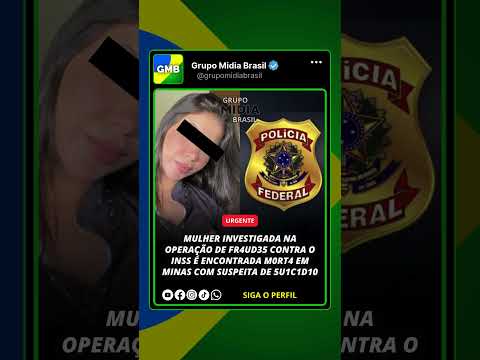 Mulher investigada na operação de FR4UD35 contra o INSS é encontrada M0RT4 em Minas