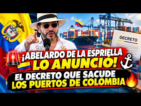 ¡Abelardo De La Espriella Lo Anunció! El Decreto Que Sacude Los Puertos De Colombia 