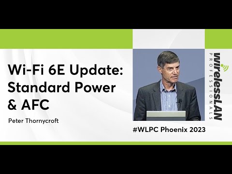 Wi-Fi 6E Update: Standard Power & AFC | Peter Thornycroft | WLPC Phoenix 2023