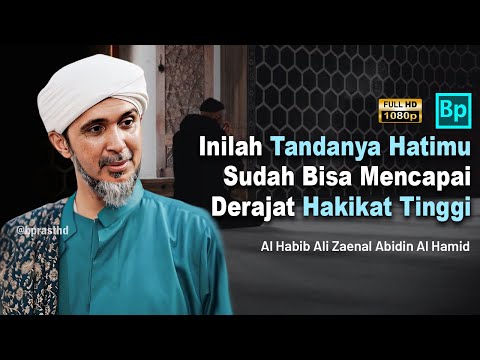 Tanda Hatimu Sudah Mencapai Derajat Hakikat | Habib Ali Zaenal Abidin Al Hamid