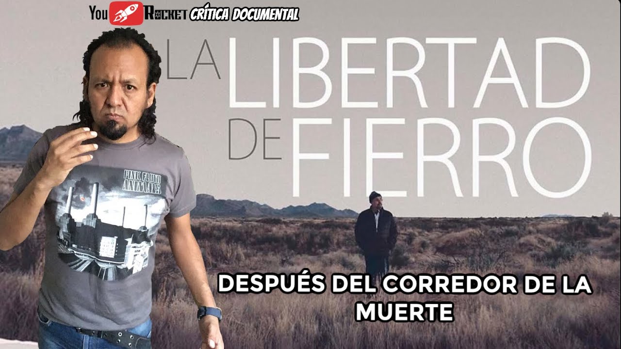 LA LIBERTAD DE FIERRO Documental CRÍTICA 