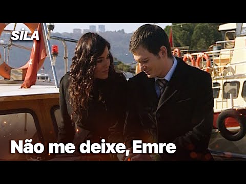 Não me deixe, Emre - Sila: Prisioneira do Amor
