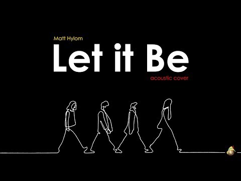 Let It Be - The Beatles ( Matt Hylom  / acoustic cover )