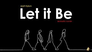 Download lagu Let It Be - The Beatles ( Matt Hylom  / acoustic cover ) mp3