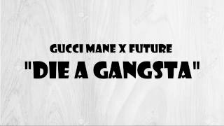 Gucci Mane x Future Die A Gangsta [ Lyrics ] [HQ]