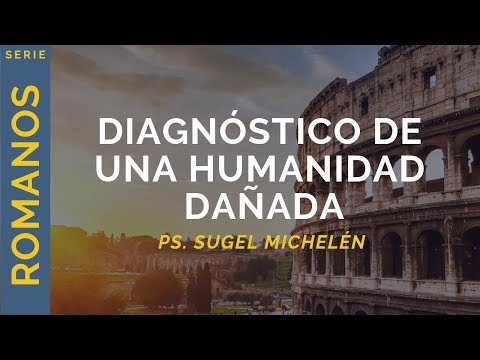 Diagnóstico de una humanidad dañada | Romanos 1:18-32 | Ps. Sugel Michelén