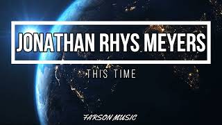 Jonathan Rhys Meyers  - This Time ( Video Lyrics )