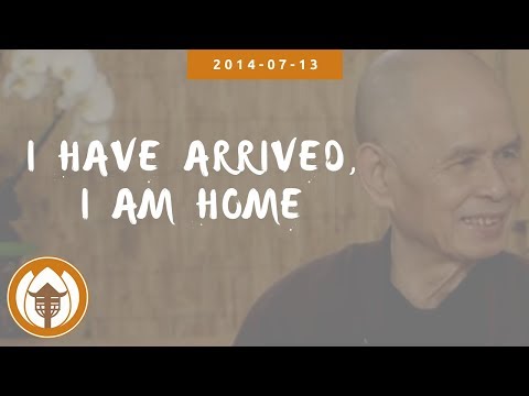 I Have Arrived, I Am Home | Dharma talk by Thich Nhat Hanh, 2014 07 13