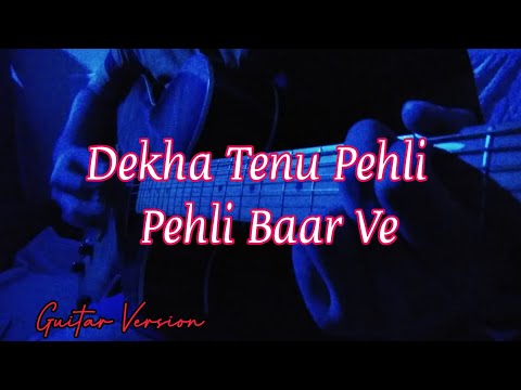Dekha Tenu Pehli Pehli Baar Ve Guitar Cover | Instrumental | Tapadyoti | Guitar Tabs | Shava Shava