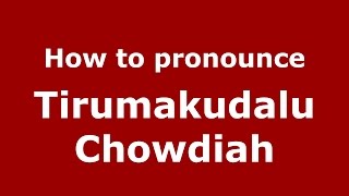 How to pronounce Tirumakudalu Chowdiah