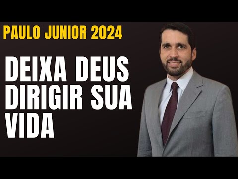 Deixa Deus Dirigir Sua Vida | Mensagens paulo junior