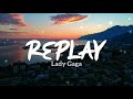 Replay - Lady Gaga (Lyrics) 🎧