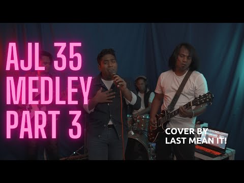 #AJL35 Medley Cover By - Last Mean It! (Part 3/3)