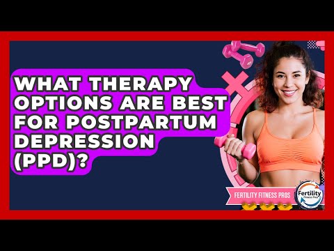 What Therapy Options Are Best For Postpartum Depression (PPD)? - Fertility Fitness Pro
