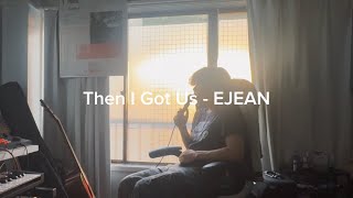 Download lagu Then I Got Us ｰ EJEAN male cover (lyrics) mp3