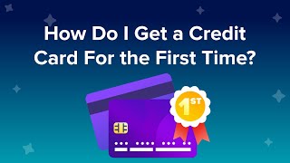 How do I get a credit card for the first time?