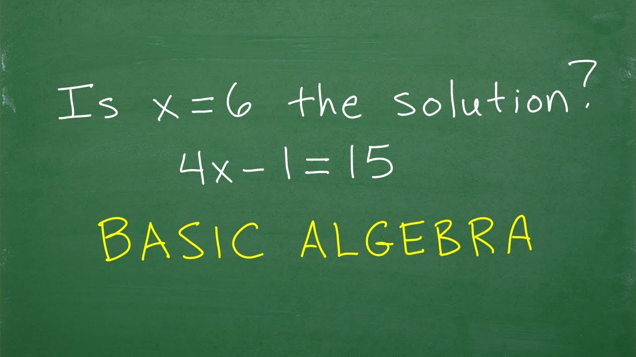 Is x=6 a solution to the equation 4x – 1 = 15 (BASIC ALGEBRA CONCEPT)