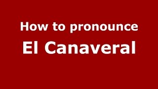 How to pronounce El Canaveral