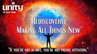 “Rediscovery: Making All Things New”  Rev Dr David Ault