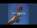 Ye Tune Kya Kiya Arijit Version