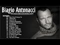 BIAGIO ANTONACCI Migliori Successi Dell Album Completo 2022 Le Migliori Canzoni Di BIAGIO ANTONACCI
