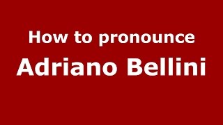 How to pronounce Adriano Bellini