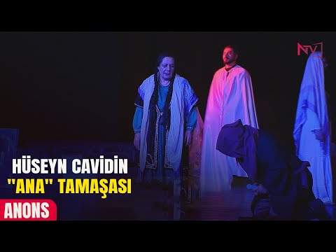 ANONS - HÜSEYN CAVİDİN ''ANA'' TAMAŞASI