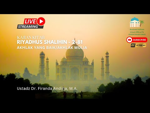 Syarah Kitab Riyadhus Shalihin 2-81: Akhlak Yang Baik - Ustadz Dr. Firanda Andirja, M.A.